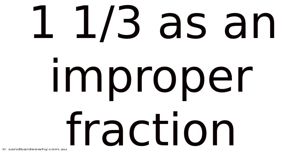 1 1/3 As An Improper Fraction