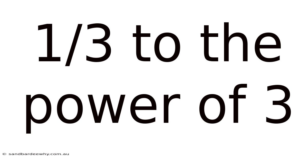 1/3 To The Power Of 3