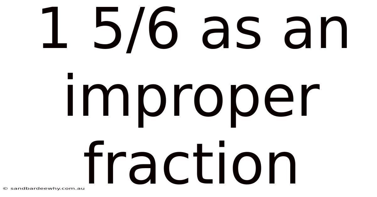 1 5/6 As An Improper Fraction