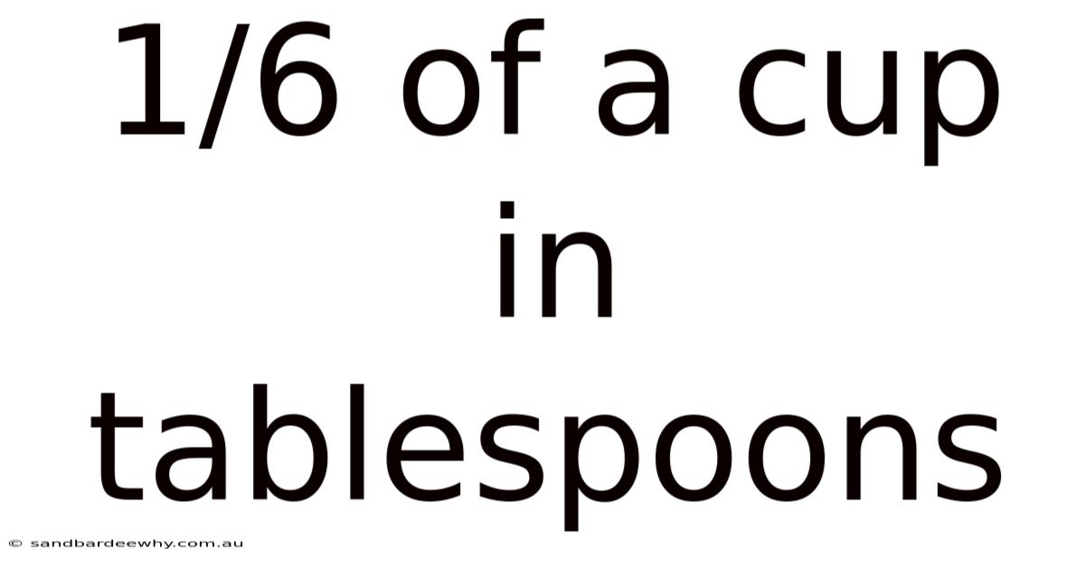1/6 Of A Cup In Tablespoons