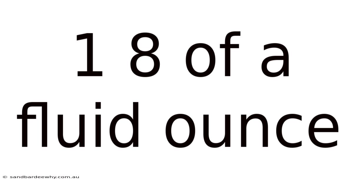 1 8 Of A Fluid Ounce