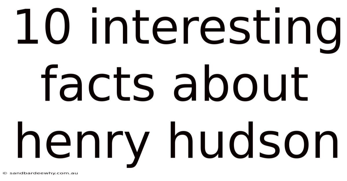 10 Interesting Facts About Henry Hudson