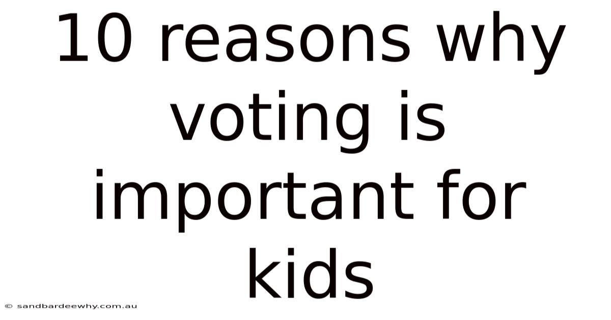10 Reasons Why Voting Is Important For Kids
