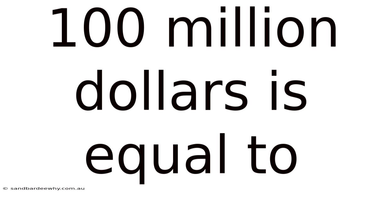 100 Million Dollars Is Equal To
