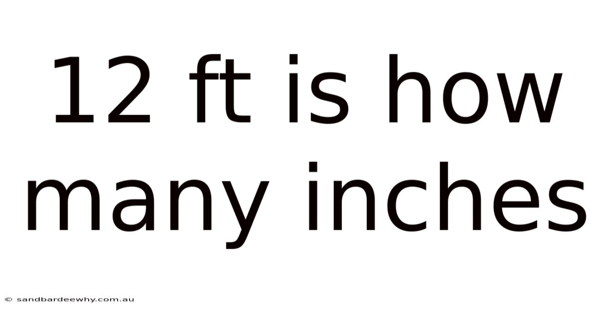 12 Ft Is How Many Inches
