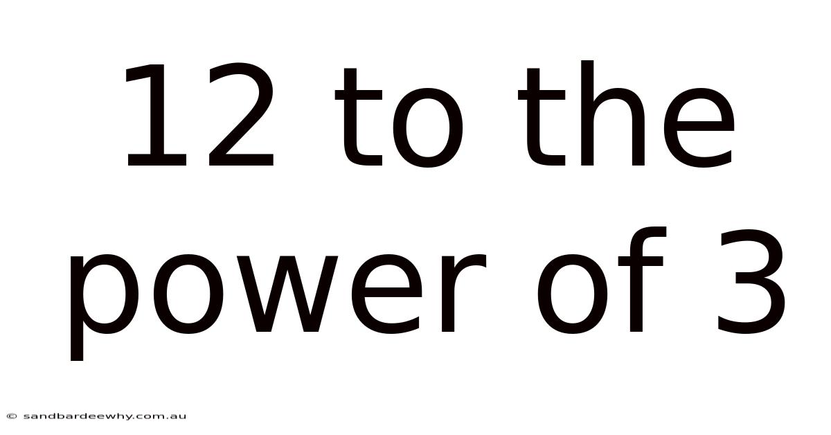 12 To The Power Of 3