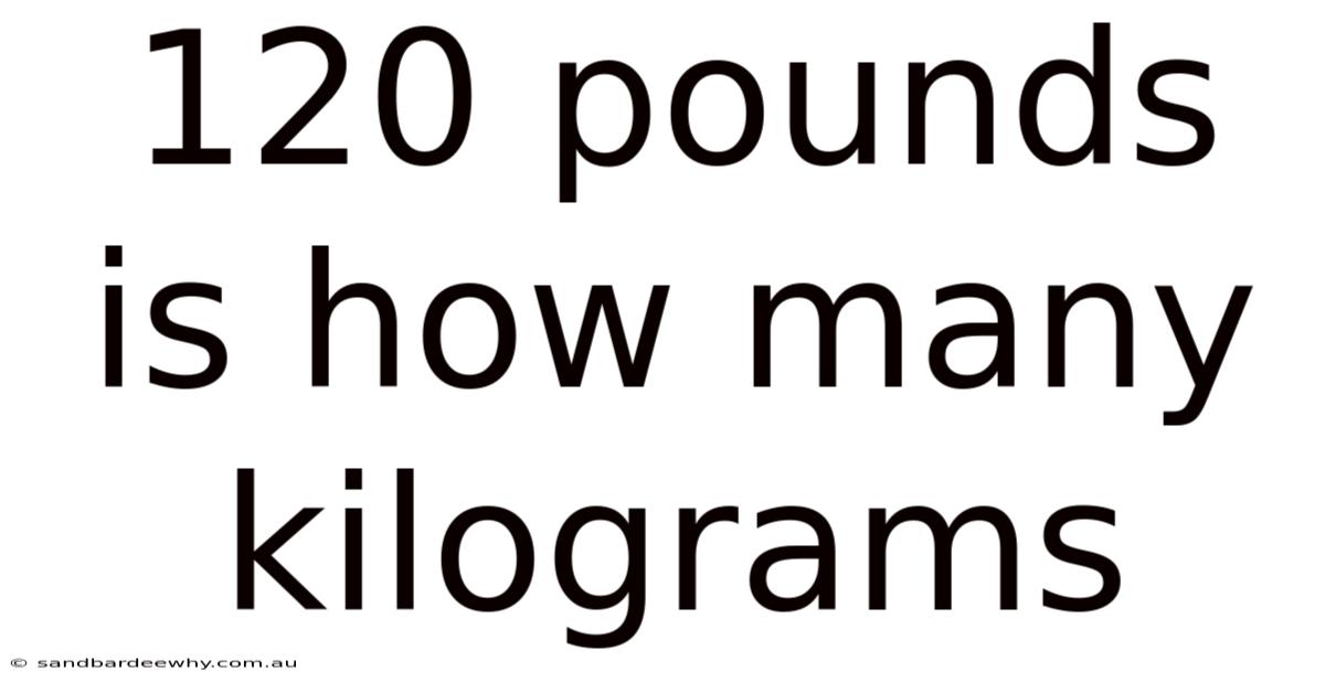 120 Pounds Is How Many Kilograms