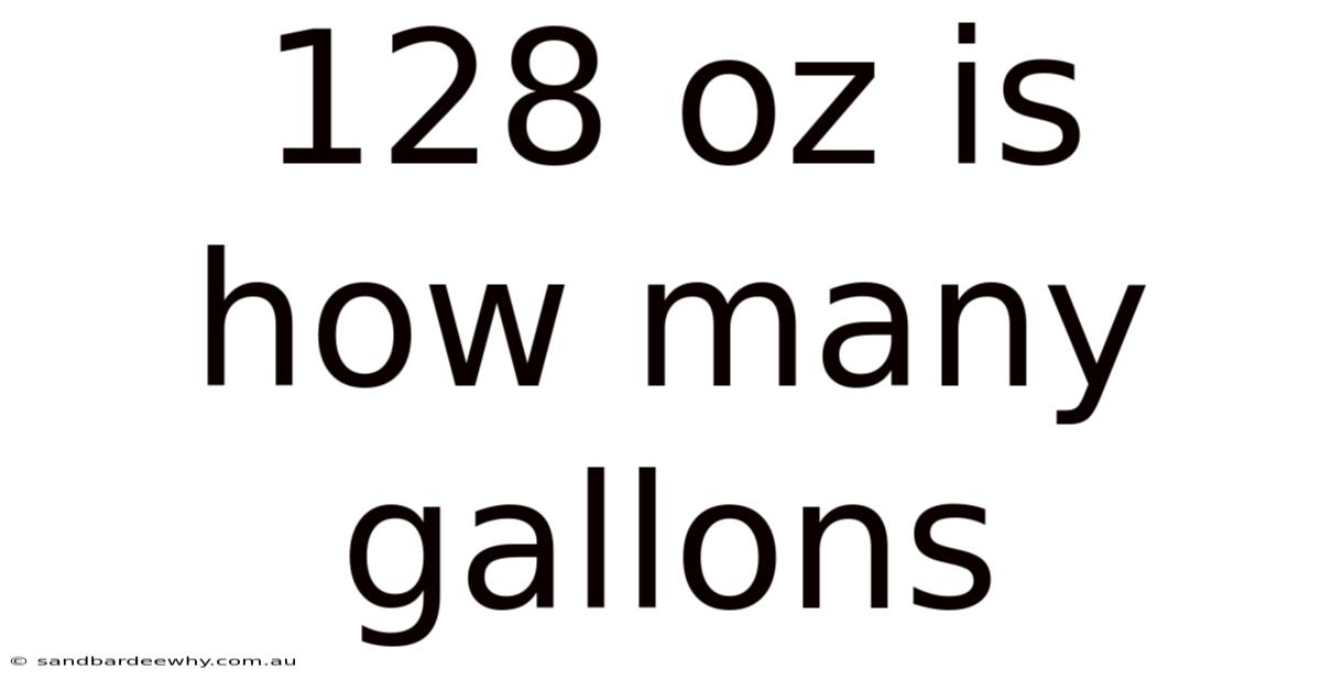 128 Oz Is How Many Gallons