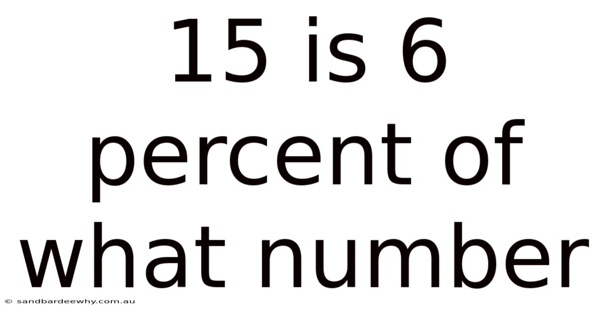 15 Is 6 Percent Of What Number