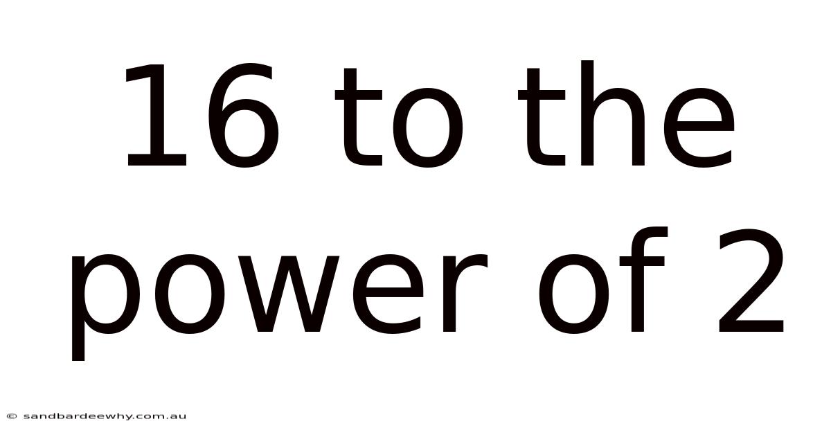 16 To The Power Of 2
