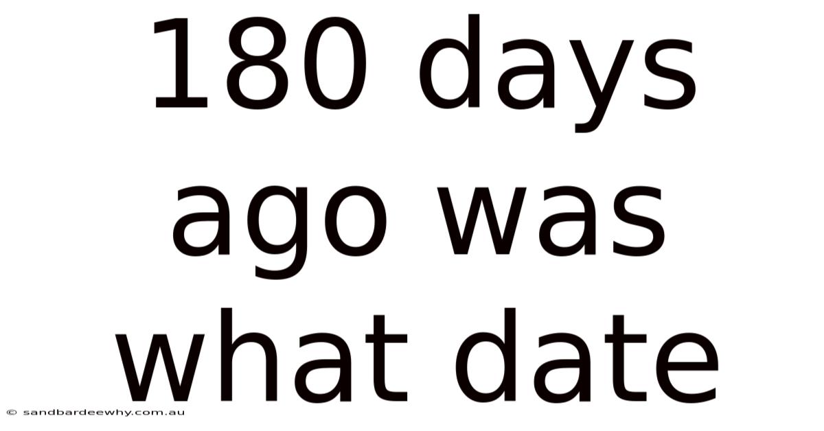 180 Days Ago Was What Date