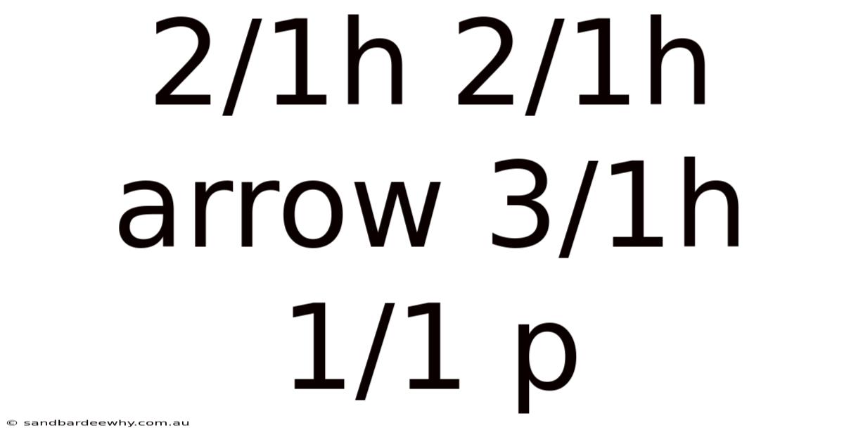 2/1h 2/1h Arrow 3/1h 1/1 P