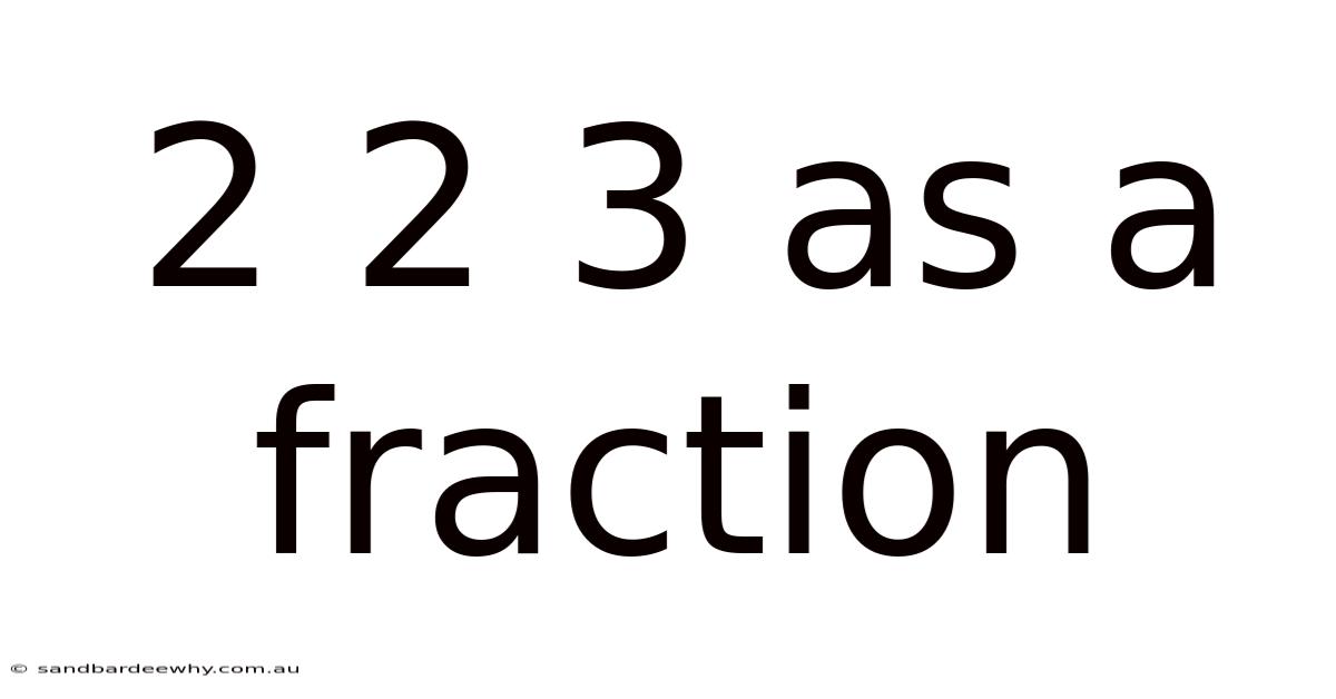 2 2 3 As A Fraction