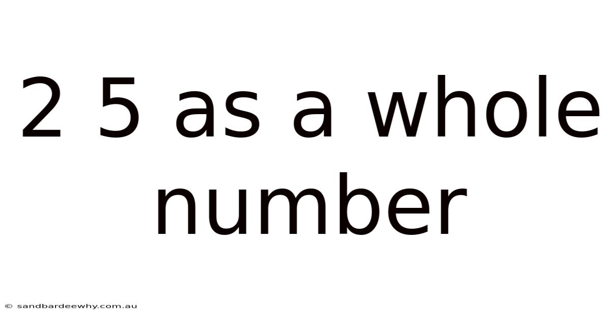 2 5 As A Whole Number