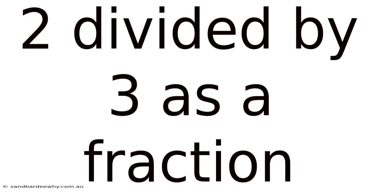 2 Divided By 3 As A Fraction