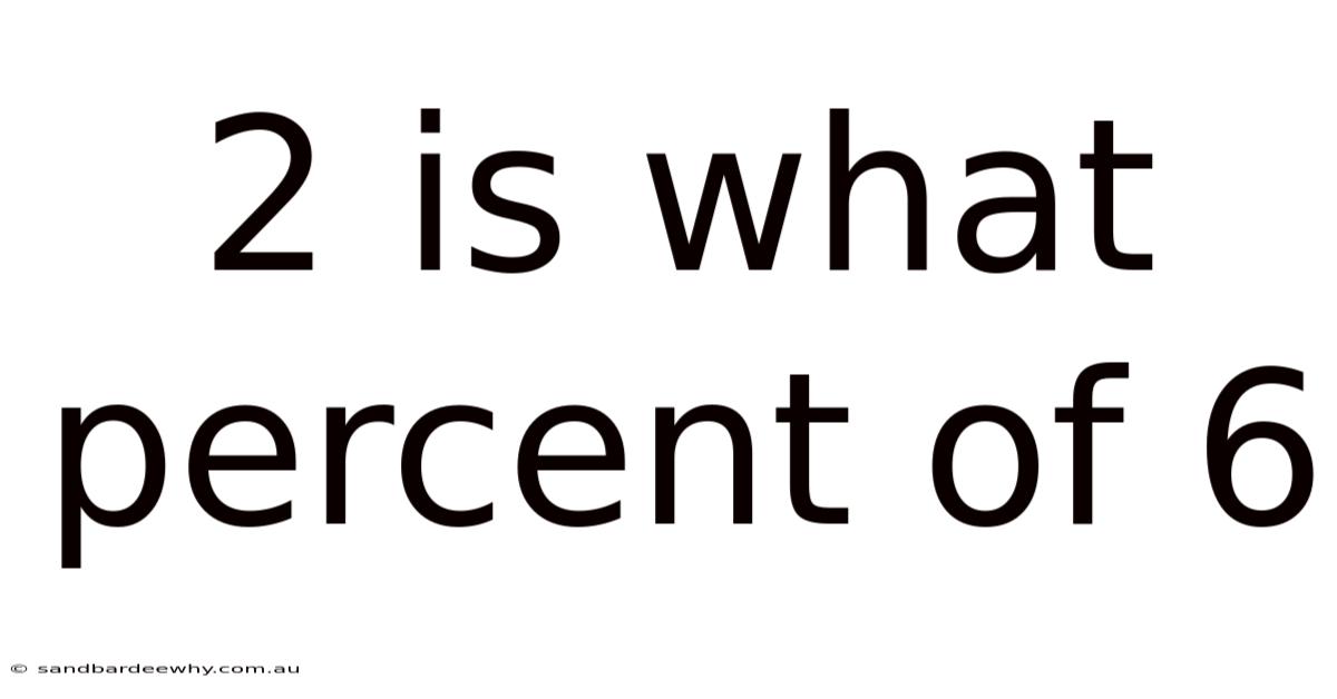 2 Is What Percent Of 6