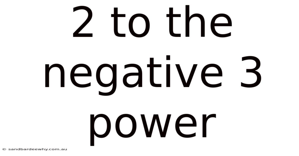 2 To The Negative 3 Power