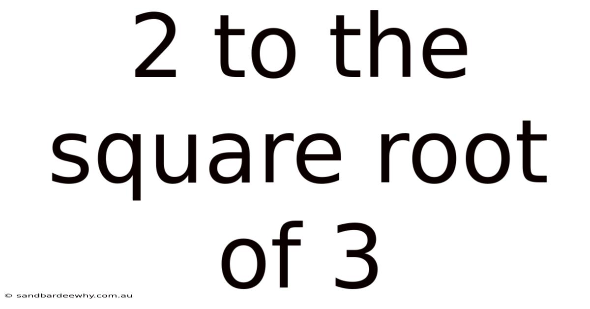2 To The Square Root Of 3