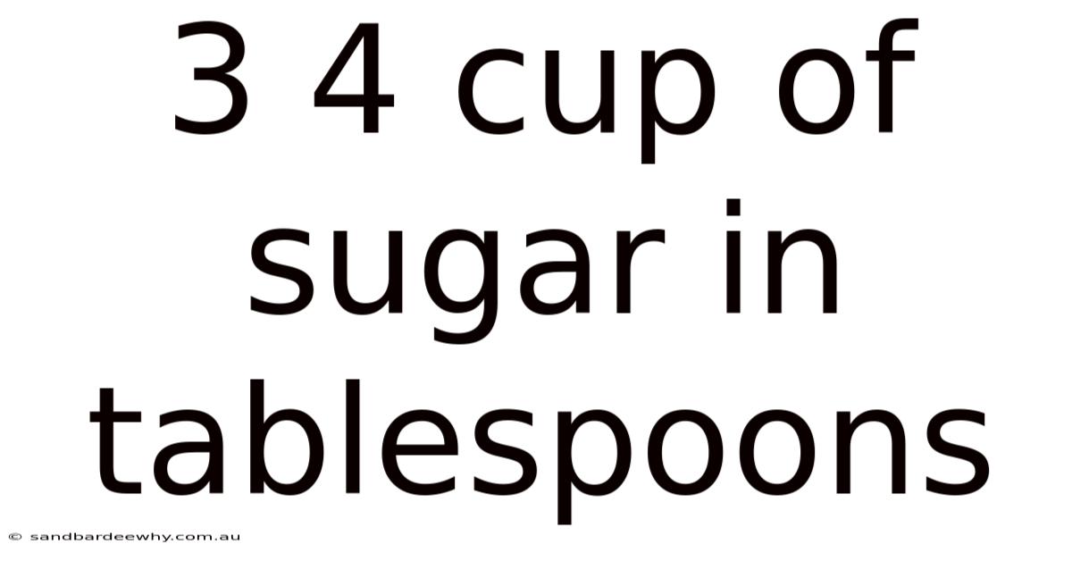 3 4 Cup Of Sugar In Tablespoons