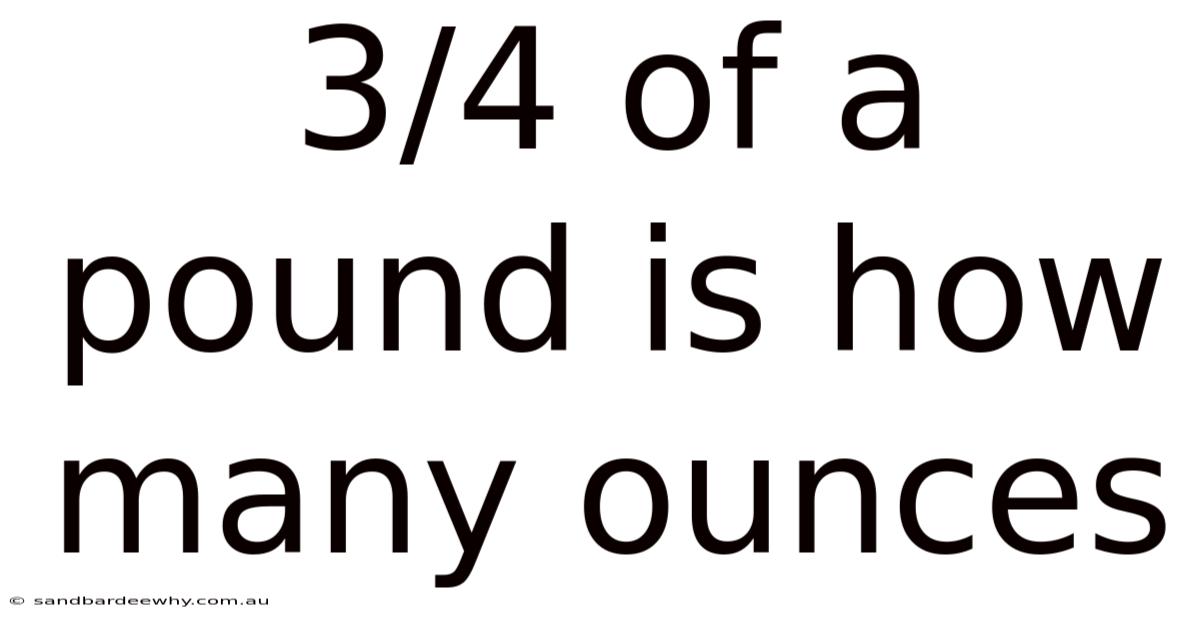 3/4 Of A Pound Is How Many Ounces