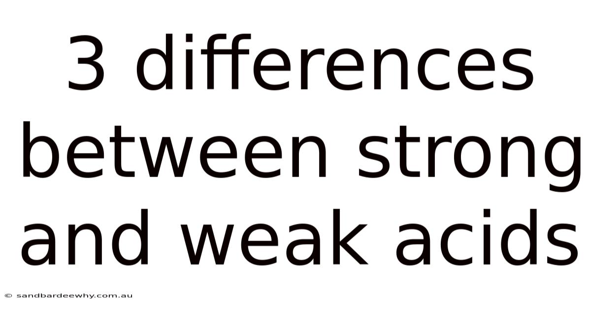 3 Differences Between Strong And Weak Acids