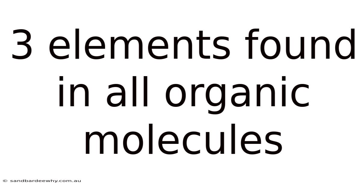 3 Elements Found In All Organic Molecules