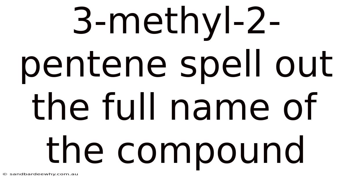 3-methyl-2-pentene Spell Out The Full Name Of The Compound