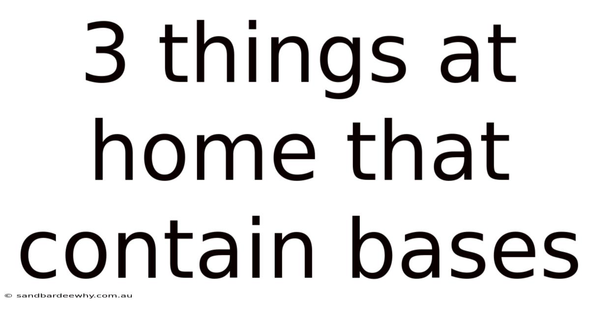 3 Things At Home That Contain Bases
