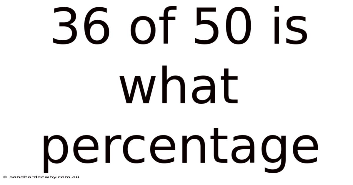 36 Of 50 Is What Percentage