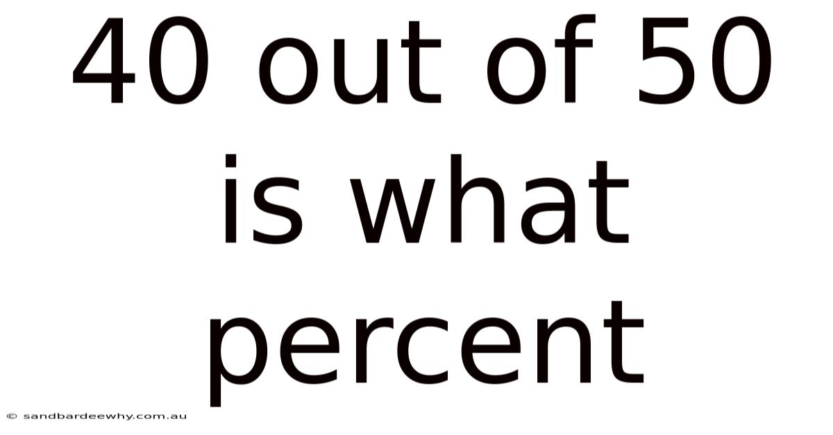 40 Out Of 50 Is What Percent