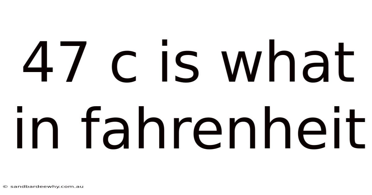 47 C Is What In Fahrenheit