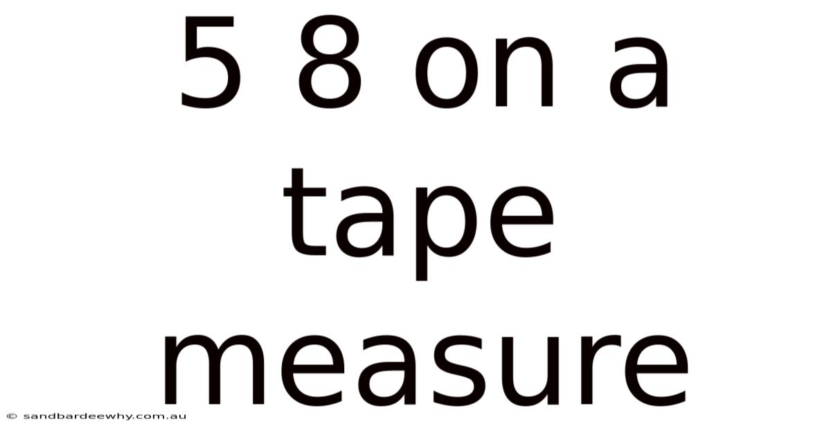 5 8 On A Tape Measure