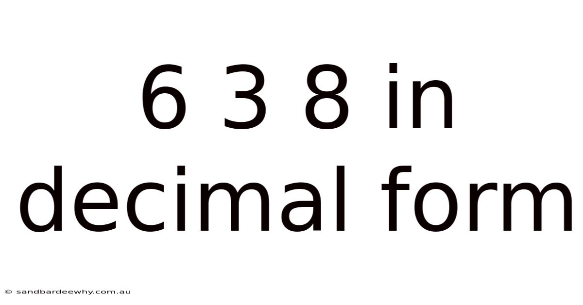 6 3 8 In Decimal Form