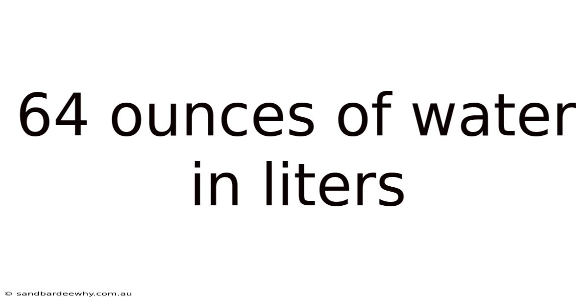 64 Ounces Of Water In Liters