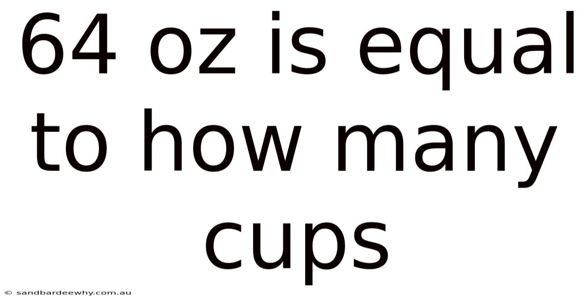 64 Oz Is Equal To How Many Cups