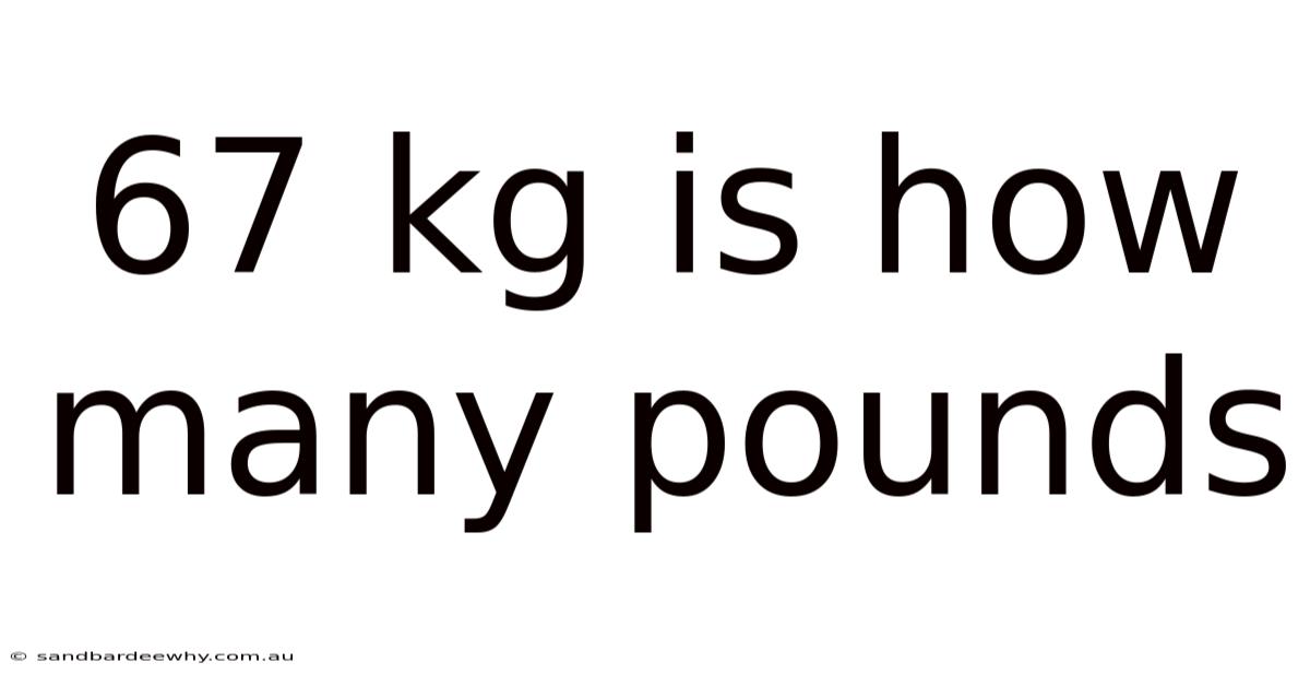 67 Kg Is How Many Pounds