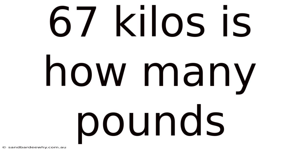67 Kilos Is How Many Pounds