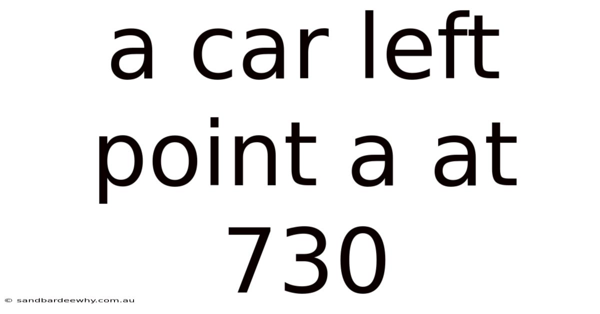 A Car Left Point A At 730
