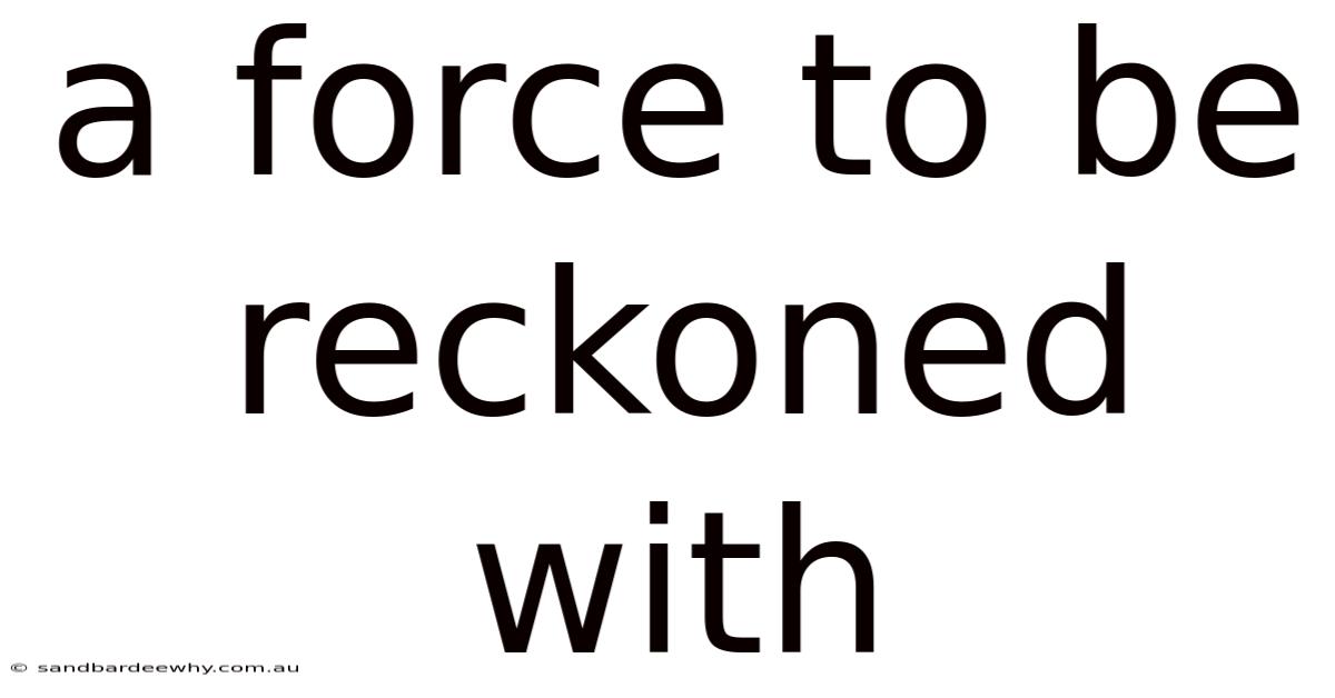 A Force To Be Reckoned With