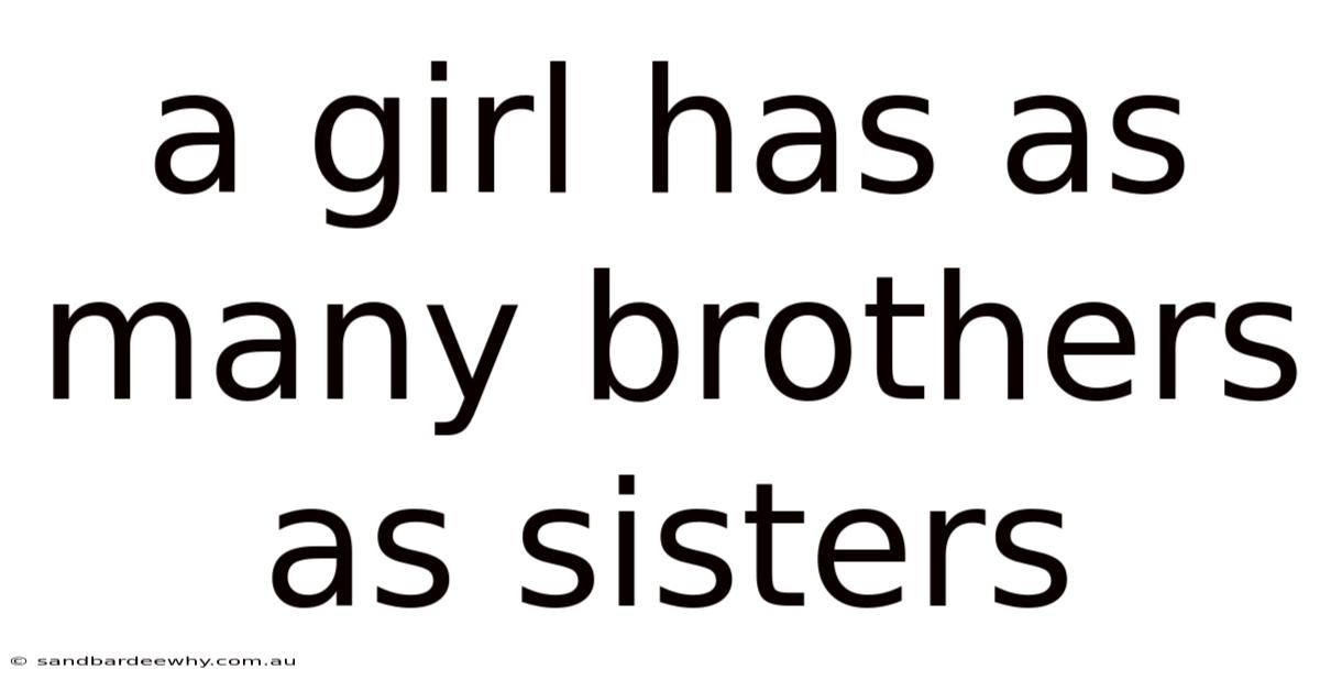 A Girl Has As Many Brothers As Sisters