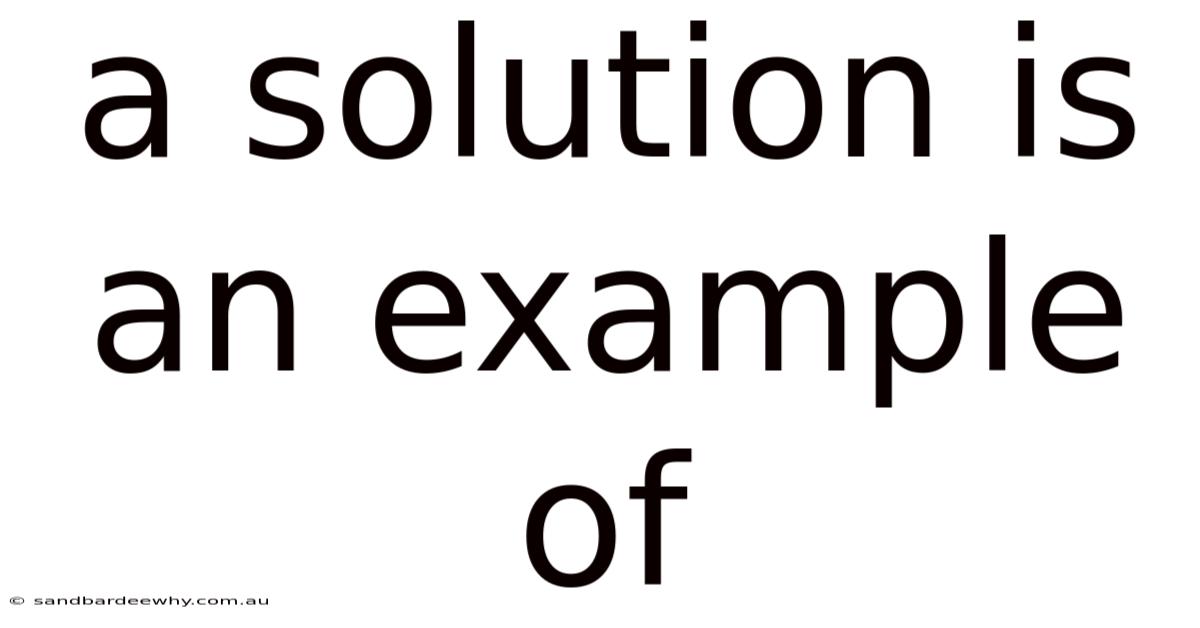 A Solution Is An Example Of