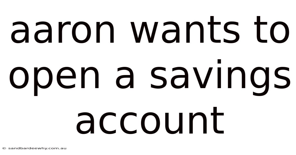 Aaron Wants To Open A Savings Account