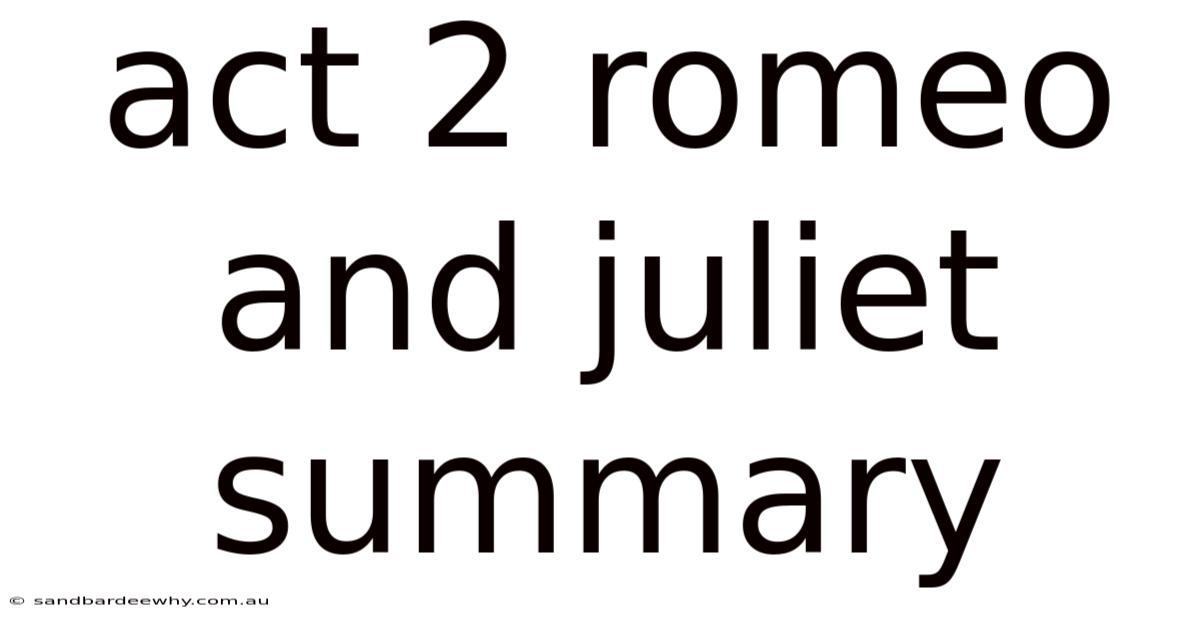 Act 2 Romeo And Juliet Summary