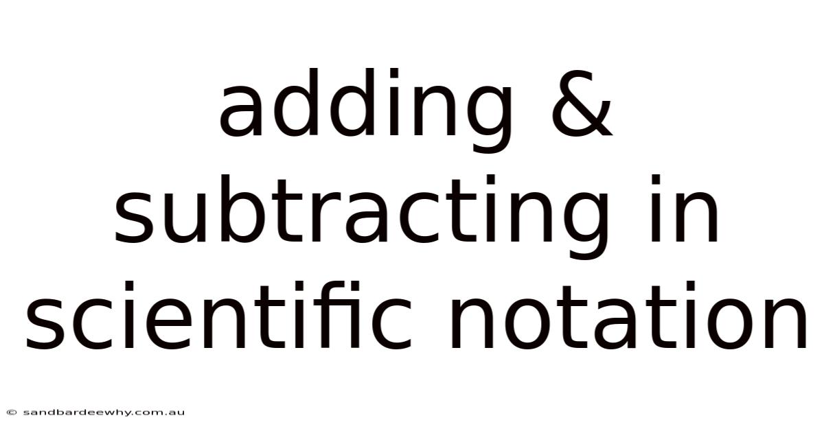 Adding & Subtracting In Scientific Notation