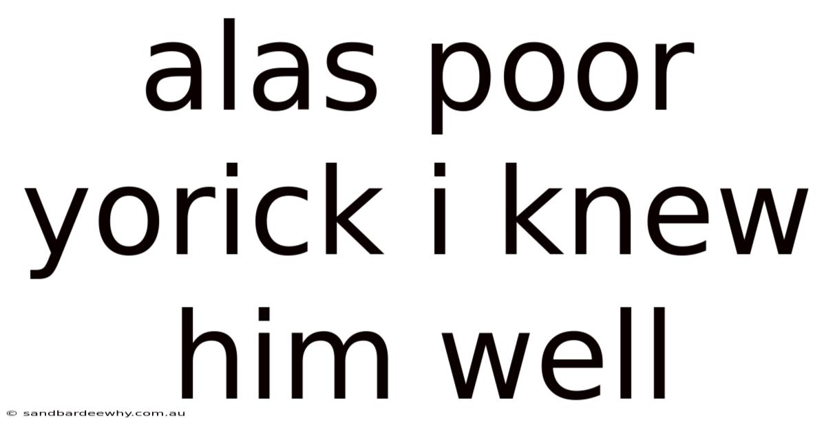 Alas Poor Yorick I Knew Him Well