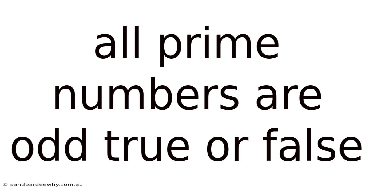 All Prime Numbers Are Odd True Or False