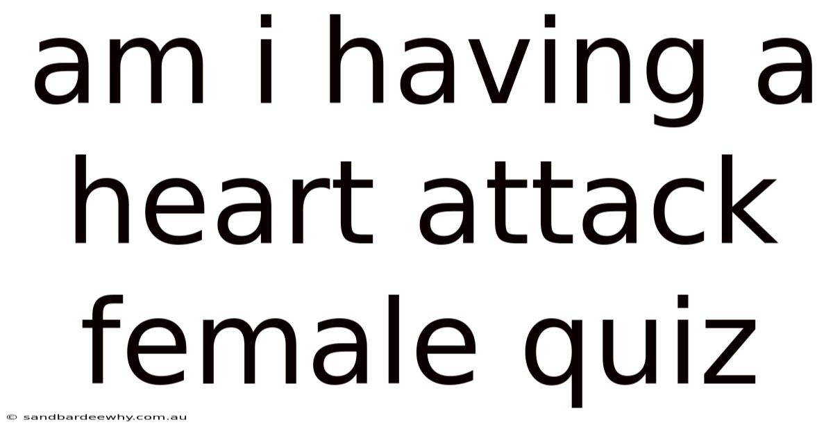 Am I Having A Heart Attack Female Quiz