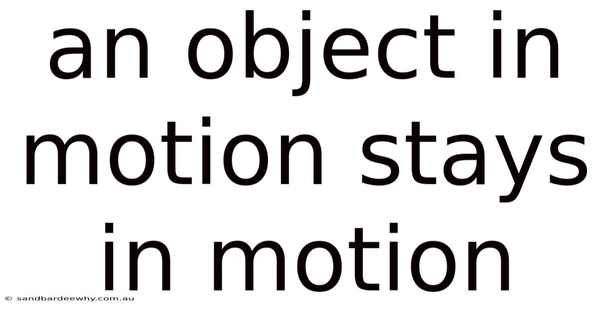 An Object In Motion Stays In Motion