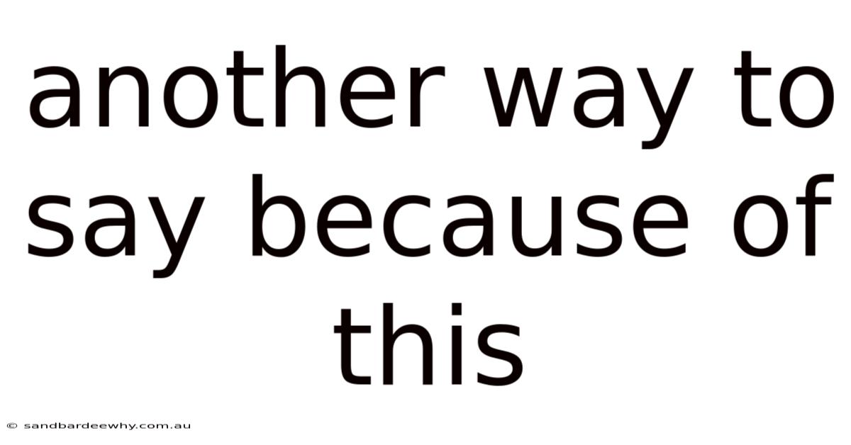 Another Way To Say Because Of This