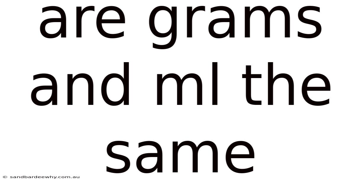Are Grams And Ml The Same